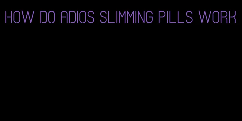 how do adios slimming pills work