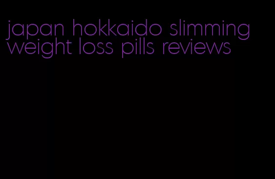 japan hokkaido slimming weight loss pills reviews