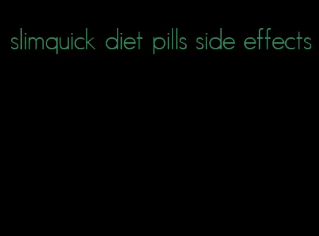 slimquick diet pills side effects