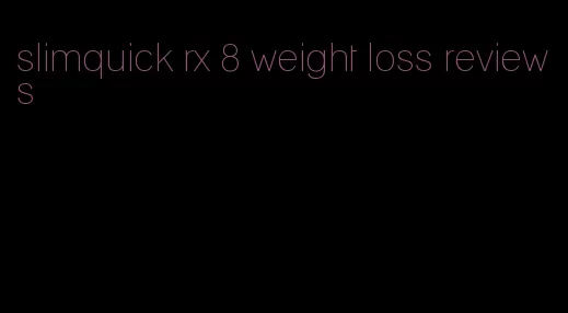 slimquick rx 8 weight loss reviews