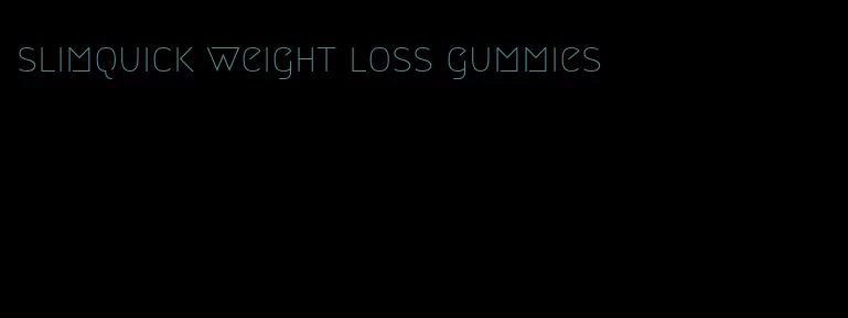 slimquick weight loss gummies