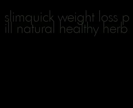 slimquick weight loss pill natural healthy herb