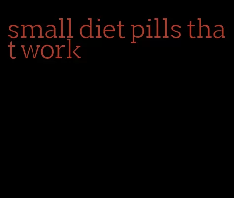 small diet pills that work