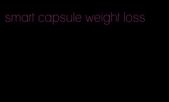 smart capsule weight loss