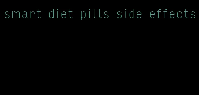 smart diet pills side effects