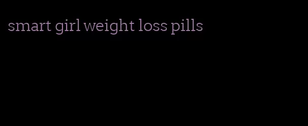 smart girl weight loss pills