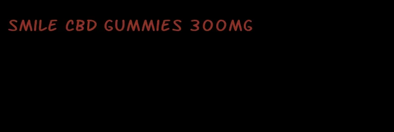 smile cbd gummies 300mg