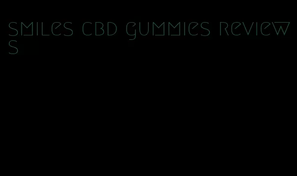 smiles cbd gummies reviews