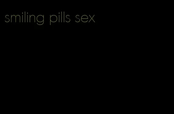 smiling pills sex