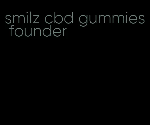 smilz cbd gummies founder