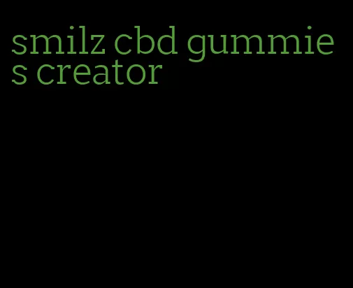 smilz cbd gummies creator