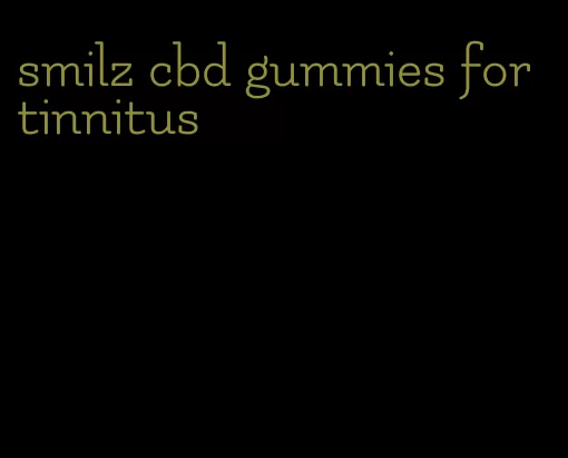 smilz cbd gummies for tinnitus