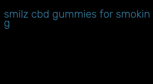 smilz cbd gummies for smoking