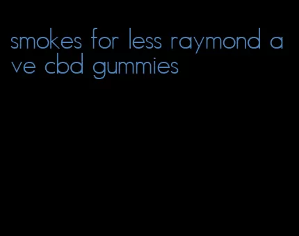 smokes for less raymond ave cbd gummies