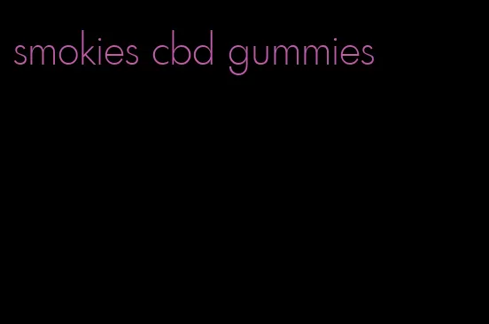 smokies cbd gummies