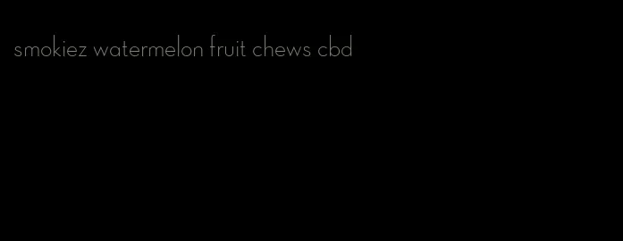 smokiez watermelon fruit chews cbd