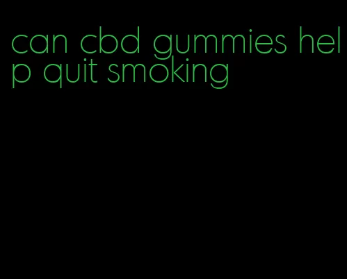 can cbd gummies help quit smoking