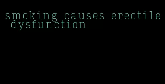 smoking causes erectile dysfunction