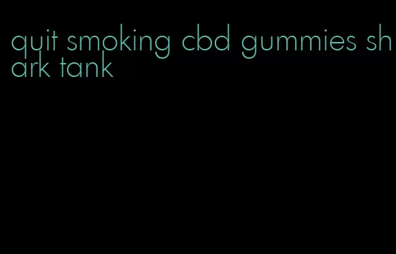 quit smoking cbd gummies shark tank