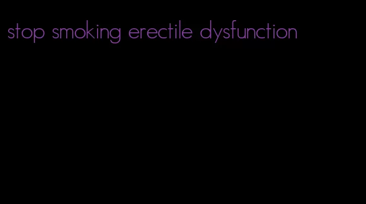 stop smoking erectile dysfunction