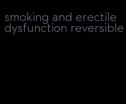 smoking and erectile dysfunction reversible