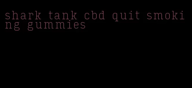 shark tank cbd quit smoking gummies