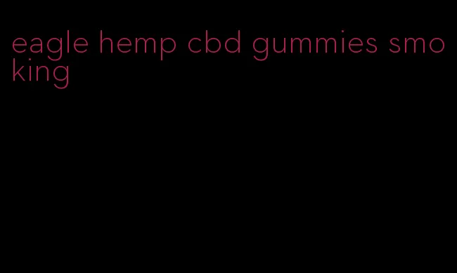 eagle hemp cbd gummies smoking