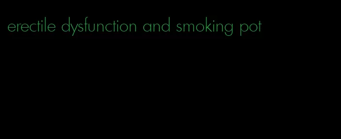 erectile dysfunction and smoking pot