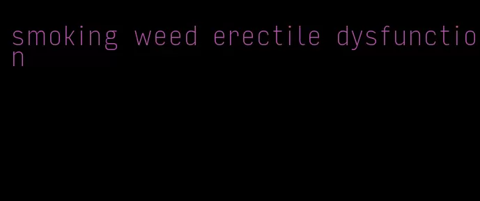 smoking weed erectile dysfunction