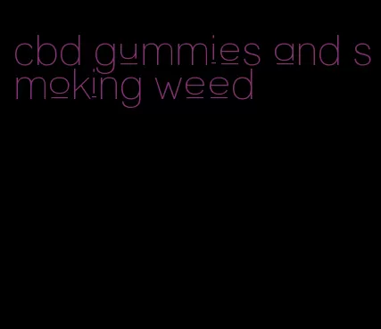 cbd gummies and smoking weed