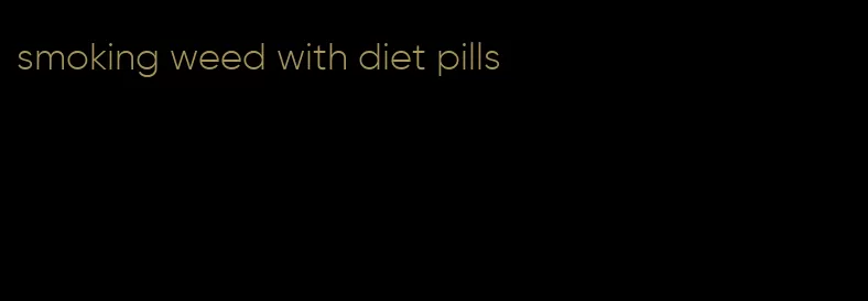 smoking weed with diet pills