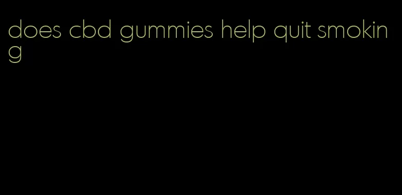 does cbd gummies help quit smoking