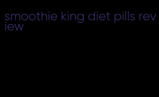 smoothie king diet pills review