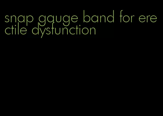 snap gauge band for erectile dysfunction