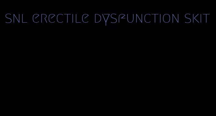 snl erectile dysfunction skit