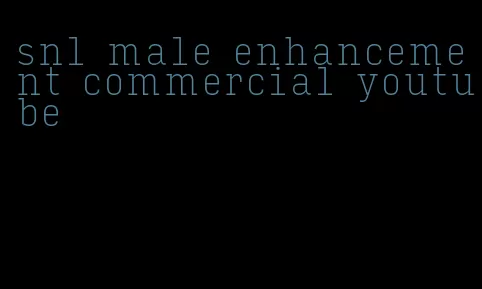 snl male enhancement commercial youtube