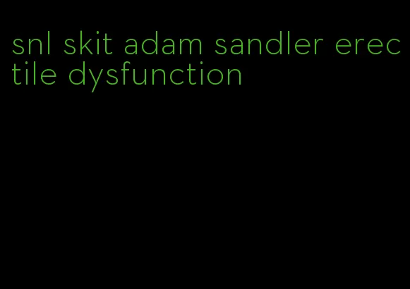 snl skit adam sandler erectile dysfunction