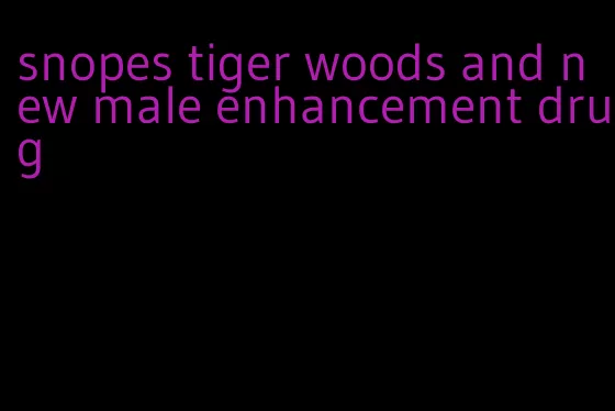 snopes tiger woods and new male enhancement drug