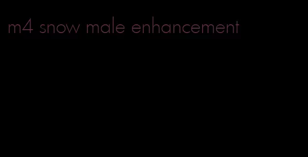 m4 snow male enhancement