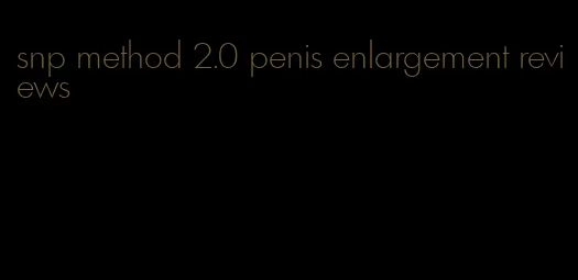 snp method 2.0 penis enlargement reviews