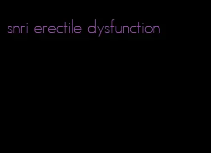 snri erectile dysfunction