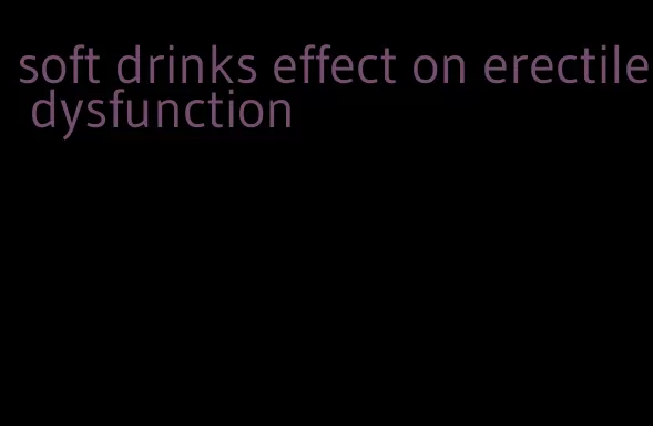 soft drinks effect on erectile dysfunction