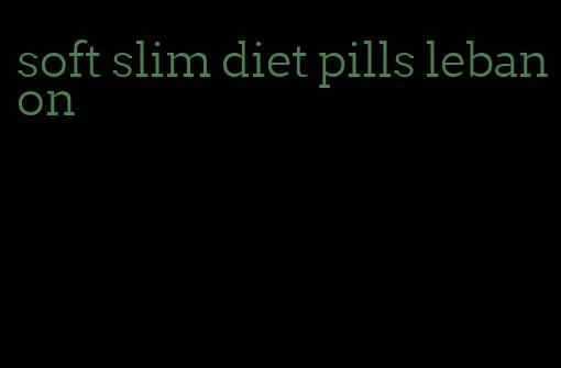 soft slim diet pills lebanon