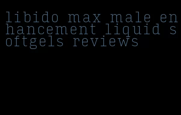 libido max male enhancement liquid softgels reviews