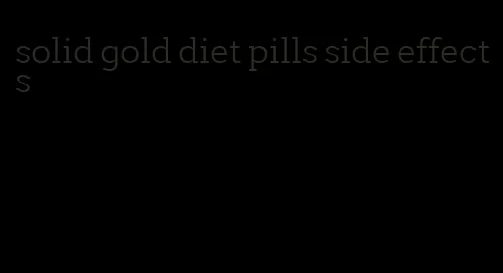 solid gold diet pills side effects