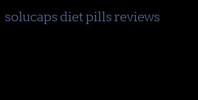 solucaps diet pills reviews