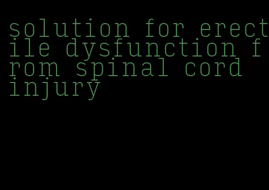 solution for erectile dysfunction from spinal cord injury