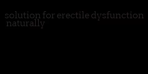 solution for erectile dysfunction naturally