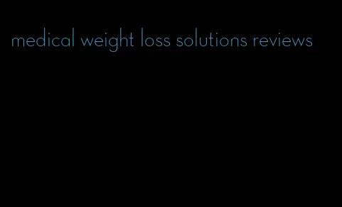 medical weight loss solutions reviews