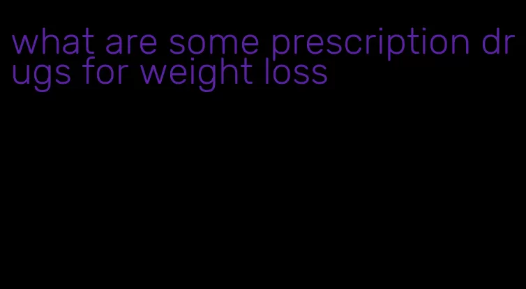 what are some prescription drugs for weight loss